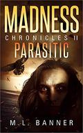 Parasitic (Madness Chronicles #2) by M.L. Banner