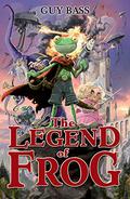 The Legend of Frog (The Legend of Frog #1) by Guy Bass