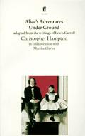 Alice's Adventures Under Ground: Adapted from the Writings of Lewis Carroll by Christopher Hampton