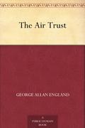 The Air Trust Illustrated by George Allan England