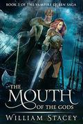 The Mouth of the Gods (The Vampire Queen Saga #3) by William Stacey