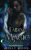 Fading Magic (Ink #5) by Holly Hood