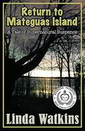 Return to Mateguas Island: A Tale of Supernatural Suspense (Mateguas Island #2) by Linda Watkins