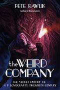 The Weird Company: The Secret History of H.P. Lovecraft's Twentieth Century by Pete Rawlik