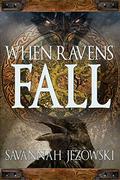 When Ravens Fall (When Ravens Fall #1) by Savannah Jezowski