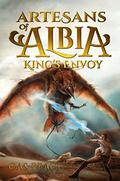 King's Envoy (Artesans of Albia #1) by Cas Peace