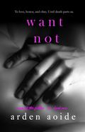 Want Not by Arden Aoide