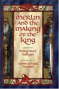 Merlin and the Making of the King by Margaret Hodges