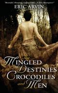 The Mingled Destinies of Crocodiles and Men by Eric Arvin
