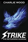 Strike: The Returning Sunrise (The STRIKE Series #3) by Charlie Wood