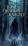 The Lone Dragon Knight (The Dragon Knight #1) by D.C. Clemens
