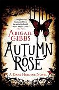 Autumn Rose: A Dark Heroine Novel (The Dark Heroine #2) by Abigail Gibbs