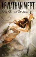 Leviathan Wept and Other Stories by Daniel Abraham