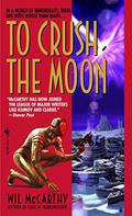 To Crush the Moon by Wil McCarthy