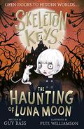 Skeleton Keys: The Haunting of Luna Moon (Skeleton Keys #2) by Guy Bass