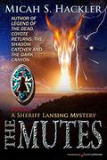 The Mutes: A Sheriff Lansing Mystery (Sheriff Lansing Mystery #5) by Micah S. Hackler