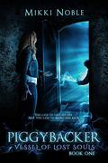 Piggybacker (Vessel of Lost Souls #1) by Mikki Noble