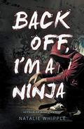 Back Off, I'm a Ninja (Relax, I'm a Ninja #3) by Natalie Whipple