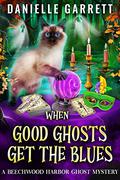 When Good Ghosts Get the Blues by Danielle Garrett, Amanda Ronconi