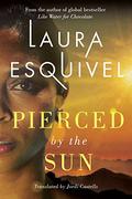 Pierced by the Sun by Laura Esquivel