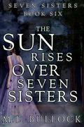 The Sun Rises Over Seven Sisters by M.L. Bullock