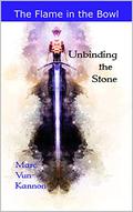 Unbinding the Stone (The Flame in the Bowl #1) by Marc Vun Kannon