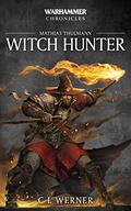 Mathias Thulmann: Witch Hunter: The Mathias Thulmann Trilogy by C.L. Werner