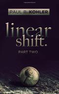 Linear Shift, Part 2 (Linear Shift #2) by Paul B. Kohler