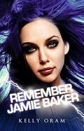 Remember Jamie Baker (Jamie Baker #3) by Kelly Oram