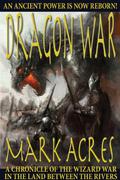 Dragon War (Land Between the Rivers #2) by Mark Acres