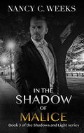 In the Shadow of Malice (Shadows and Light #3) by Nancy C. Weeks