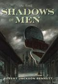 In the Shadows of Men by Robert Jackson Bennett