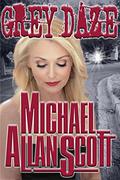 Grey Daze: A Lance Underphal Mystery by Michael Allan Scott