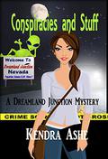 Conspiracies and Stuff (Dreamland Junction #1) by Kendra Ashe