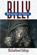 Billy: Messenger of Powers by Michaelbrent Collings