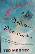 Easy Travel to Other Planets by Ted Mooney