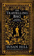 The Travelling Bag And Other Ghostly Stories by Susan Hill