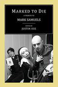 Marked to Die: A Tribute to Mark Samuels by Mark Valentine