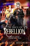 The Price of Rebellion (Pizza Shop Exorcist #5) by Dakota Brown