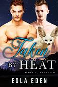Taken by Heat (Omega, Really?! #4) by Eola Eden