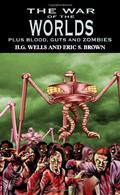 The War of the Worlds: H.G. Wells's Classic Plus Blood, Guts and Zombies by Eric S. Brown, H.G. Wells