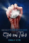 Give and Take (Vampire Favors #2) by Emily Cyr