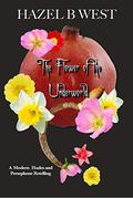 Flower of the Underworld: A Hades and Persephone Retelling by Hazel B. West