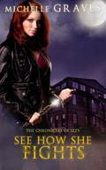 See How She Fights (The Chronicles of Izzy #2) by Michelle Graves