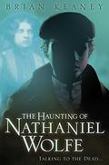 The Haunting of Nathaniel Wolfe (Nathaniel Wolfe #1) by Brian Keaney