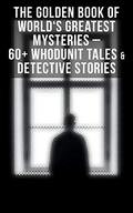 The Golden Book of World's Greatest Mysteries: 60+ Whodunit Tales & Detective Stories by Fitz-James O'Brien