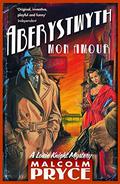 Aberystwyth Mon Amour (Aberystwyth Noir #1) by Malcolm Pryce