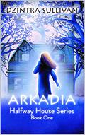 Arkadia (Halfway House #1) by Dzintra Sullivan