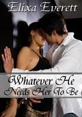 Whatever He Needs Her To Be:  (Shapeshifter, Billionaire Erotic Romance) by Elixa Everett