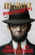 Abe Lincoln: Public Enemy No. 1 by Bill Walker